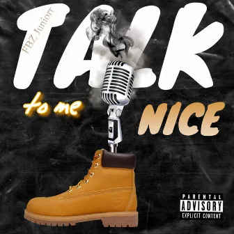 Talk To Me Nice by FBZ Juniorr