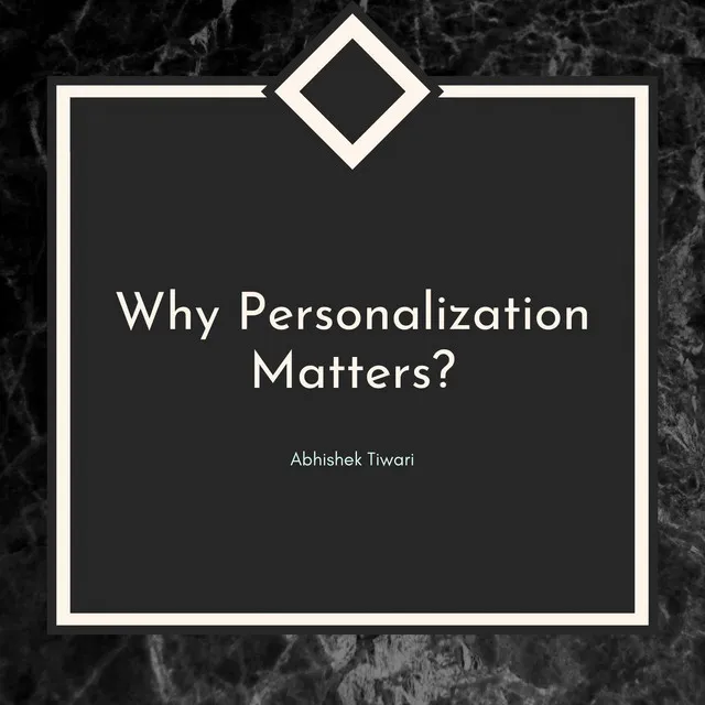 Why Personalization Matters?