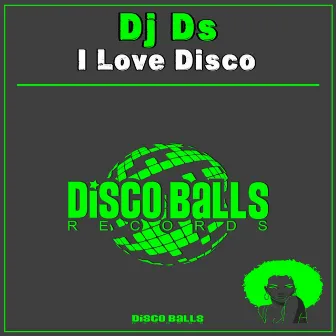 I Love Disco by DJ D_S