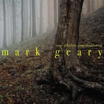 Songs About Love, Songs About Leaving by Mark Geary