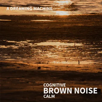 Cognitive Brown Noise Calm by A Dreaming Machine