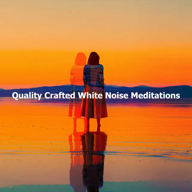 Quality Crafted White Noise Meditations