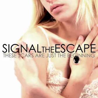 These Scars Are Just The Beginning by Signal The Escape