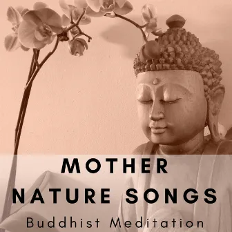 Mother Nature Songs: Buddhist Meditation, Zen Spa, Ambient New Age by Relaxing Therapy Academy