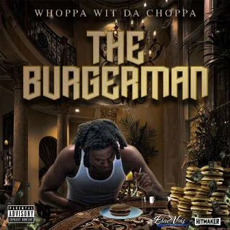 The Burgerman by Whoppa Wit Da Choppa