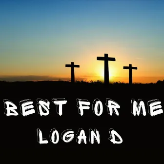 Best For Me by Logan D