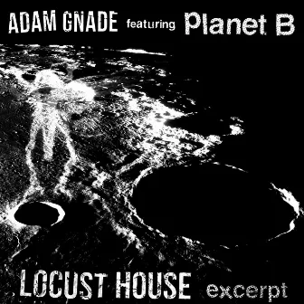 Locust House Excerpt (feat. Planet B) by Adam Gnade