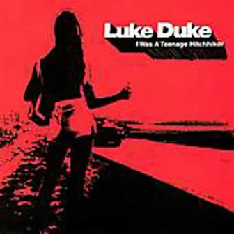 I Was A Teenage Hitchhiker by Luke Duke