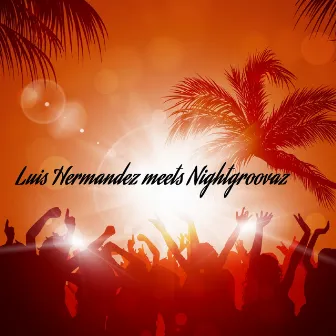 Luis Hermandez Meets Nightgroovaz by Nightgroovaz