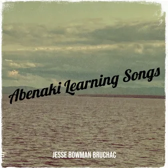 Abenaki Learning Songs by Jesse Bowman Bruchac