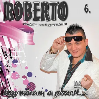 Úgy Várom A Percet, Vol. 6 by Roberto