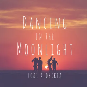 Dancing in the Moonlight by Loki Alohikea