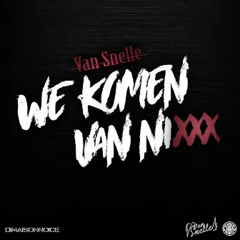 We Komen Van Nixxx by Van Snelle