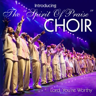 Lord, You're Worthy (Live) by Spirit of Praise Choir