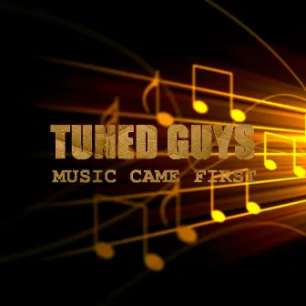 Music Came First by Tuned Guys