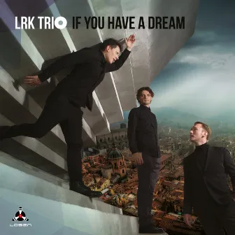 If You Have a Dream by LRK Trio