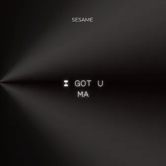 I got u ma by Sesame