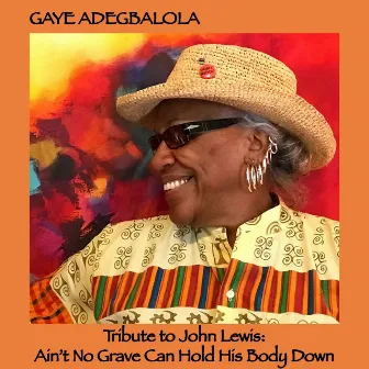 Tribute to John Lewis: Aint No Grave Can Hold His Body Down by Gaye Adegbalola