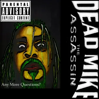 Any More Questions by Dead Mike the Assassin