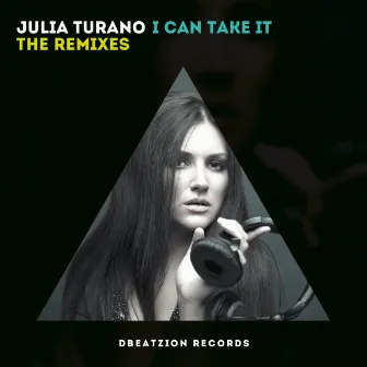 I Can Take It (The Remixes) by Julia Turano