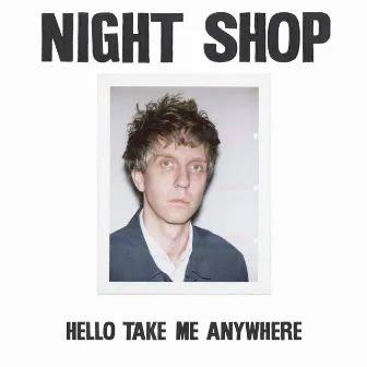 Hello Take Me Anywhere by Night Shop