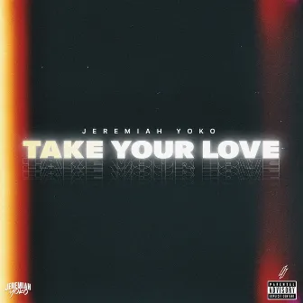 Take Your Love by Jeremiah Yoko