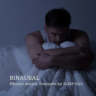 BINAURAL: Effective Anxiety Treatment for SLEEP Vol.1 by Binaural Beats Deep Sleep