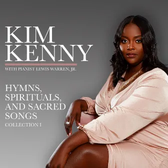 Hymns, Spirituals and Sacred Songs: Collection 1 Featuring Lewis Warren Jr. by Kim Kenny