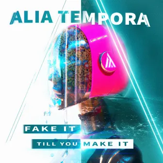 Fake It Till You Make It by Alia Tempora