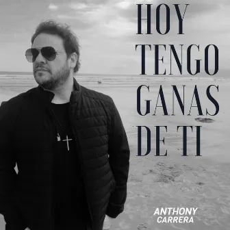 Hoy Tengo Ganas de Ti by Anthony Carrera