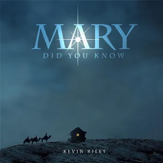 Mary Did You Know by Kevin Riley