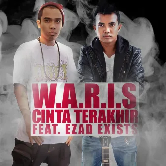 Cinta Terakhir (feat. Ezad Exists) by W.A.R.I.S