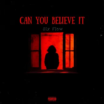 Can You Believe It by Six Flow