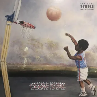 I Deserve to Ball by Eli Myles