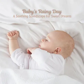 Baby's Rainy Day: A Soothing Soundscape for Sweet Dreams by Baby Lullaby Experience