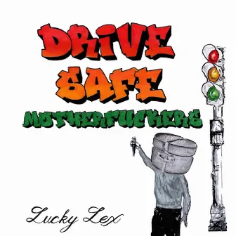 Drive Safe MotherFuckers by Lucky Lex