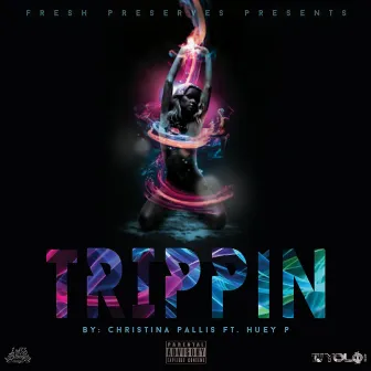 Trippin' (feat. Huey P) by Christina Pallis