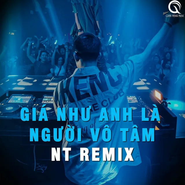 Giá Như Anh Là Người Vô Tâm - NT Remix