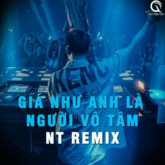 Giá Như Anh Là Người Vô Tâm (NT Remix) by Hồ Phong An