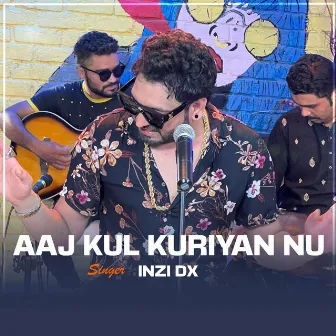 Aaj Kul Kuriyan Nu by Inzi Dx