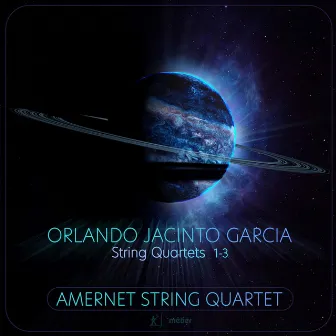 Orlando Jacinto Garcia: String Quartets Nos. 1-3 by Amernet String Quartet