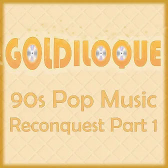 90s Pop Music Reconquest, Pt. 1 by Goldiloque