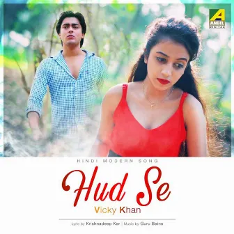 Hud Se by Vicky Khan