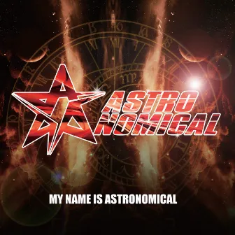 MY NAME IS ASTRONOMICAL by Astronomical (JAPAN)