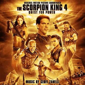 The Scorpion King 4: Quest for Power (Original Motion Picture Soundtrack) by Geoff Zanelli