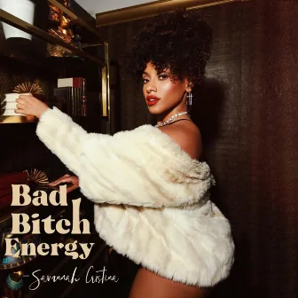 Bad Bitch Energy by Savannah Cristina