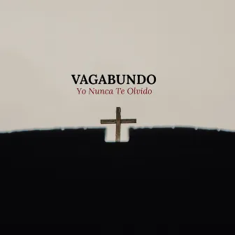 Yo Nunca Te Olvido by Vagabundo