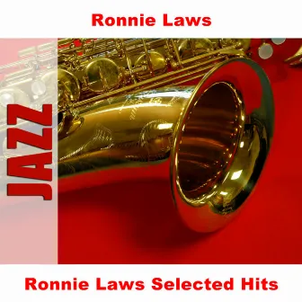 Ronnie Laws Selected Hits by Ronnie Laws