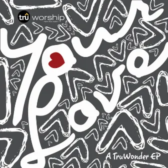 Your Love: A TruWonder EP by TruWorship