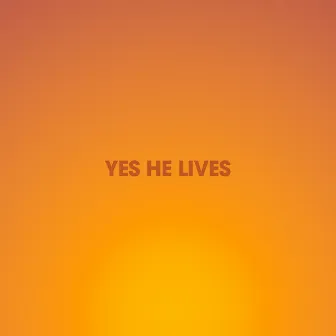 Yes He Lives by Hannah Hobbs